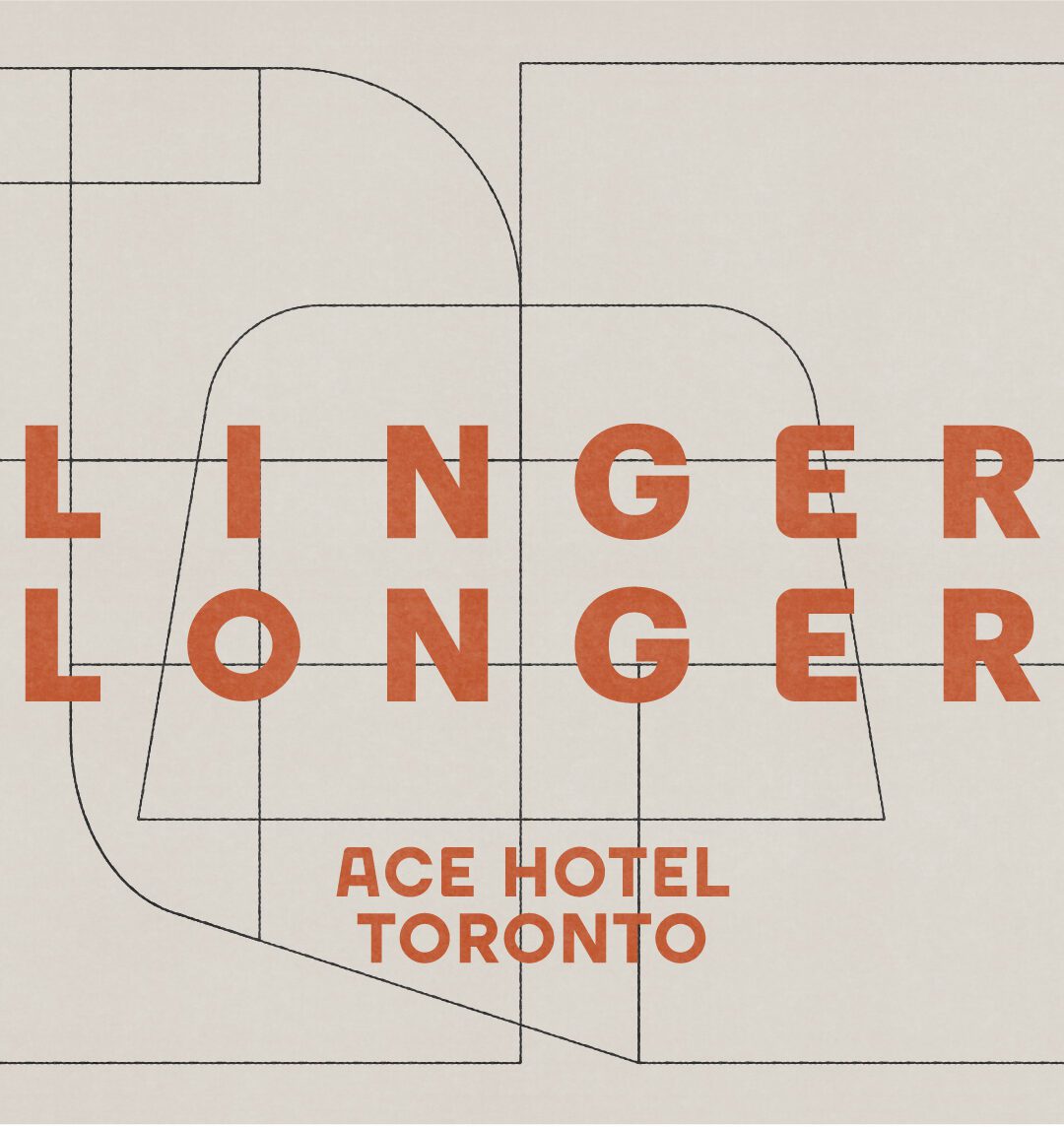 Text LINGER LONGER and ACE HOTEL TORONTO in bold orange font over a beige background with abstract black line shapes.